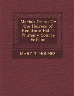 Couverture_Marian Grey; Or the Heiress of Redstone Hall - Primary Source Edition