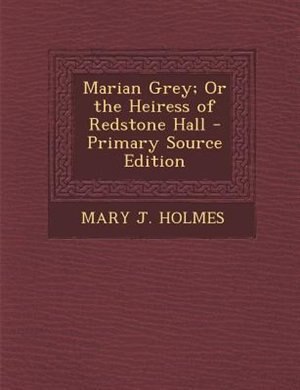 Couverture_Marian Grey; Or the Heiress of Redstone Hall - Primary Source Edition