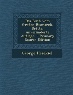 Front cover_Das Buch vom Grafen Bismarck. Dritte, unverSnderte Auflage. - Primary Source Edition
