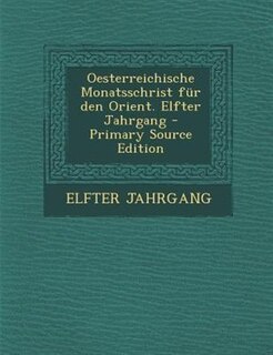 Front cover_Oesterreichische Monatsschrist fnr den Orient. Elfter Jahrgang - Primary Source Edition