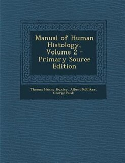 Couverture_Manual of Human Histology, Volume 2 - Primary Source Edition