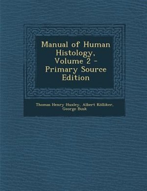 Couverture_Manual of Human Histology, Volume 2 - Primary Source Edition