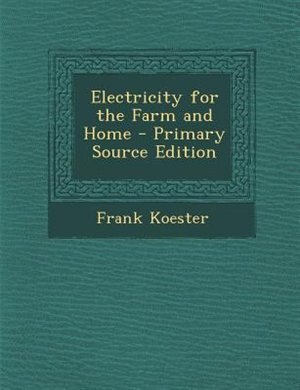 Couverture_Electricity for the Farm and Home - Primary Source Edition