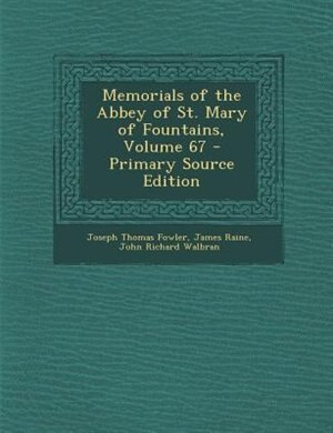 Couverture_Memorials of the Abbey of St. Mary of Fountains, Volume 67 - Primary Source Edition