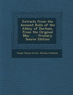 Couverture_Extracts from the Account Rolls of the Abbey of Durham, from the Original Mss. ... - Primary Source Edition