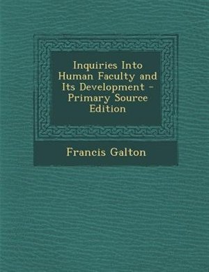 Couverture_Inquiries Into Human Faculty and Its Development - Primary Source Edition