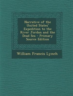 Narrative of the United States' Expedition to the River Jordan and the Dead Sea - Primary Source Edition