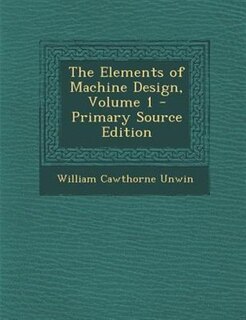 Front cover_The Elements of Machine Design, Volume 1 - Primary Source Edition