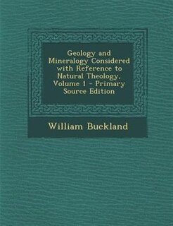 Front cover_Geology and Mineralogy Considered with Reference to Natural Theology, Volume 1 - Primary Source Edition