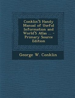 Front cover_Conklin'S Handy Manual of Useful Information and World'S Atlas ... - Primary Source Edition