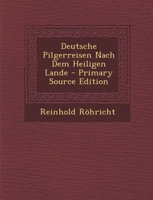 Deutsche Pilgerreisen Nach Dem Heiligen Lande - Primary Source Edition