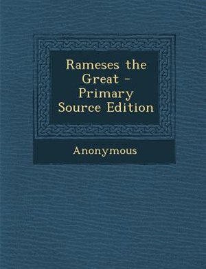 Rameses the Great - Primary Source Edition