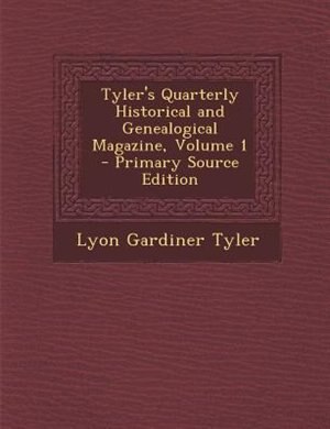 Couverture_Tyler's Quarterly Historical and Genealogical Magazine, Volume 1 - Primary Source Edition