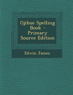 Front cover_Ojibue Spelling Book - Primary Source Edition