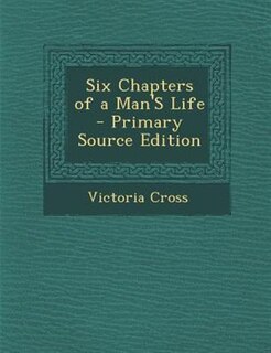 Six Chapters of a Man'S Life - Primary Source Edition