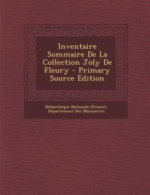 Couverture_Inventaire Sommaire De La Collection Joly De Fleury - Primary Source Edition