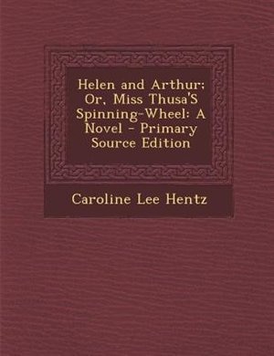 Couverture_Helen and Arthur; Or, Miss Thusa'S Spinning-Wheel