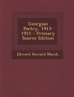 Georgian Poetry, 1913-1915 - Primary Source Edition