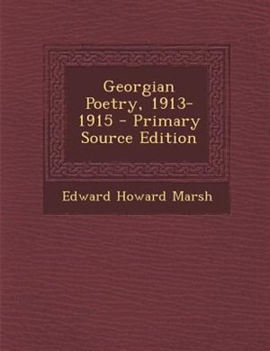 Georgian Poetry, 1913-1915 - Primary Source Edition