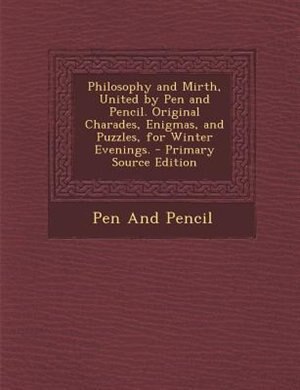 Couverture_Philosophy and Mirth, United by Pen and Pencil. Original Charades, Enigmas, and Puzzles, for Winter Evenings. - Primary Source Edition