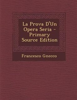 Front cover_La Prova D'Un Opera Seria - Primary Source Edition