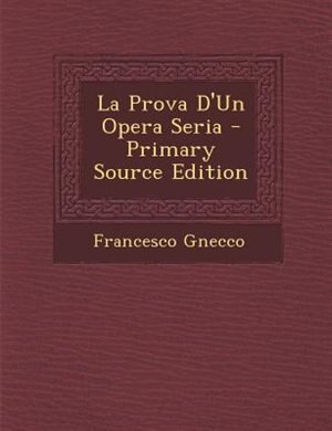 Front cover_La Prova D'Un Opera Seria - Primary Source Edition