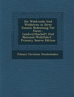 Front cover_Die Waldweide Und Waldstreu in Ihrer Ganzen Bedeutung Fnr Forst-, Landwirthschaft Und National-Wohlfahrt - Primary Source Edition