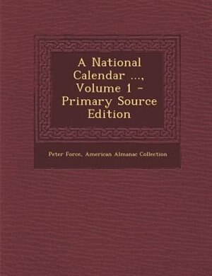 A National Calendar ..., Volume 1 - Primary Source Edition