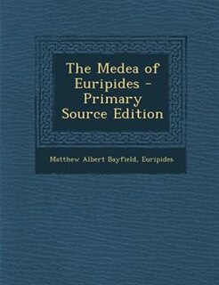 The Medea of Euripides - Primary Source Edition