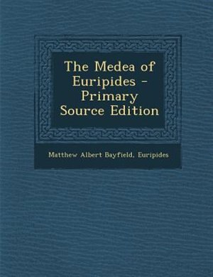 The Medea of Euripides - Primary Source Edition