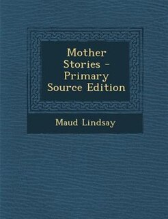 Mother Stories - Primary Source Edition