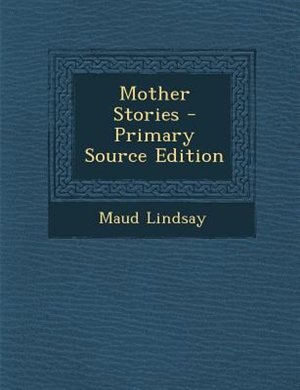 Mother Stories - Primary Source Edition