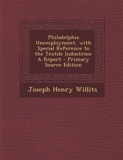 Front cover_Philadelphia Unemployment, with Special Reference to the Textile Industries
