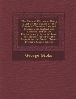 The Judicial Chronicle: Being a List of the Judges of the Courts of Common Law and Chancery in England and America, and of