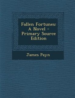 Fallen Fortunes: A Novel - Primary Source Edition