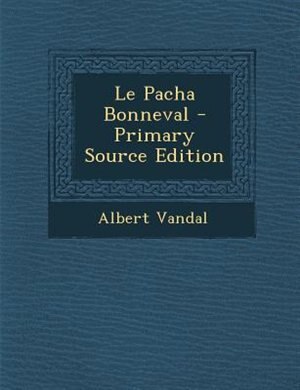 Front cover_Le Pacha Bonneval - Primary Source Edition
