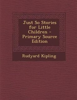 Just So Stories for Little Children - Primary Source Edition