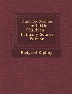 Just So Stories for Little Children - Primary Source Edition