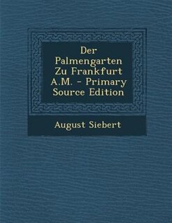 Der Palmengarten Zu Frankfurt A.M. - Primary Source Edition