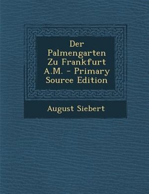Der Palmengarten Zu Frankfurt A.M. - Primary Source Edition
