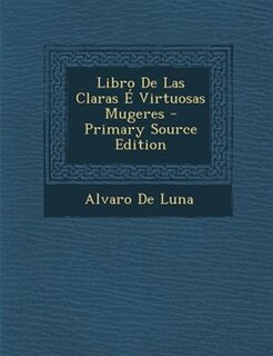 Libro De Las Claras + Virtuosas Mugeres - Primary Source Edition