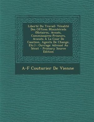 LibertT Du Travail: VTnalitT Des Offices MinistTriels (Notaires, AvouTs, Commissaires-Priseurs, Avocats + La Cour De Ca