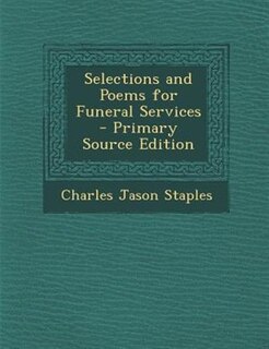 Selections and Poems for Funeral Services - Primary Source Edition
