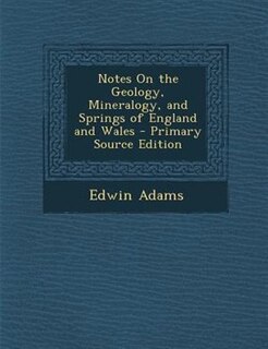 Couverture_Notes On the Geology, Mineralogy, and Springs of England and Wales - Primary Source Edition