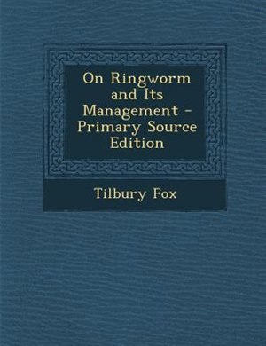 On Ringworm and Its Management - Primary Source Edition