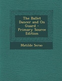 The Ballet Dancer and on Guard - Primary Source Edition