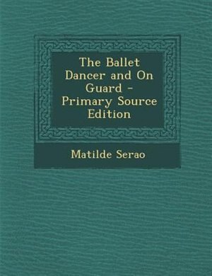 The Ballet Dancer and on Guard - Primary Source Edition