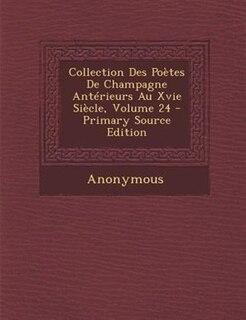 Front cover_Collection Des PoFtes De Champagne AntTrieurs Au Xvie SiFcle, Volume 24 - Primary Source Edition