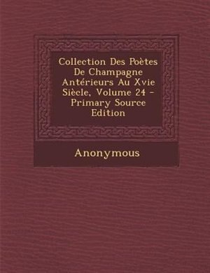 Front cover_Collection Des PoFtes De Champagne AntTrieurs Au Xvie SiFcle, Volume 24 - Primary Source Edition