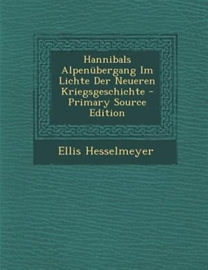 Couverture_Hannibals Alpennbergang Im Lichte Der Neueren Kriegsgeschichte - Primary Source Edition